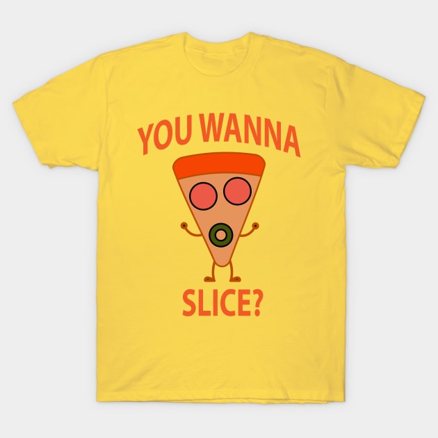 You Wanna Pizza Slice? You Wanna Pizza Me? T-Shirt by slawers